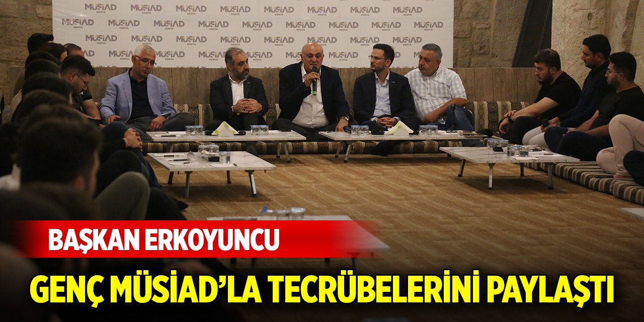 Başkan Erkoyuncu, Genç MÜSİAD’la tecrübelerini paylaştı