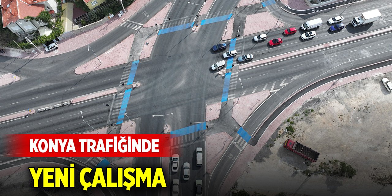 Konya trafiğinde yeni çalışma