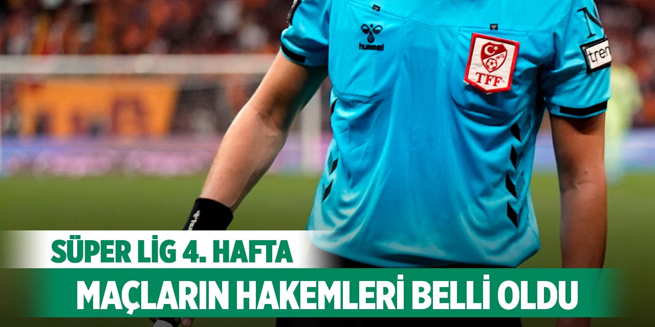 Süper Lig’de 4. haftanın hakemleri belli oldu