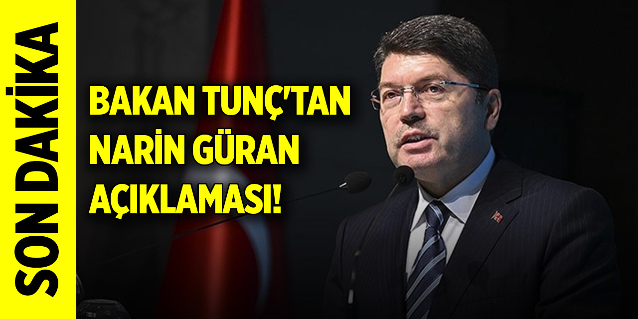 Bakan Tunç'tan son dakika Narin Güran açıklaması!