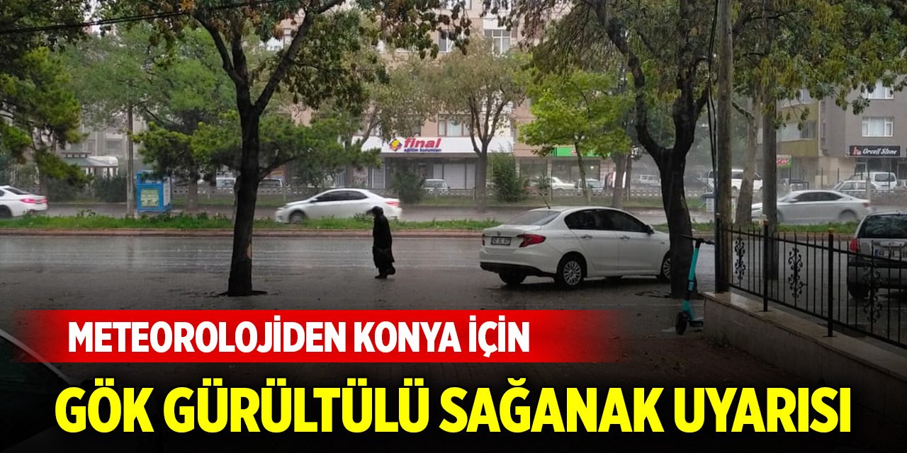 Meteorolojiden Konya için gök gürültülü sağanak uyarısı