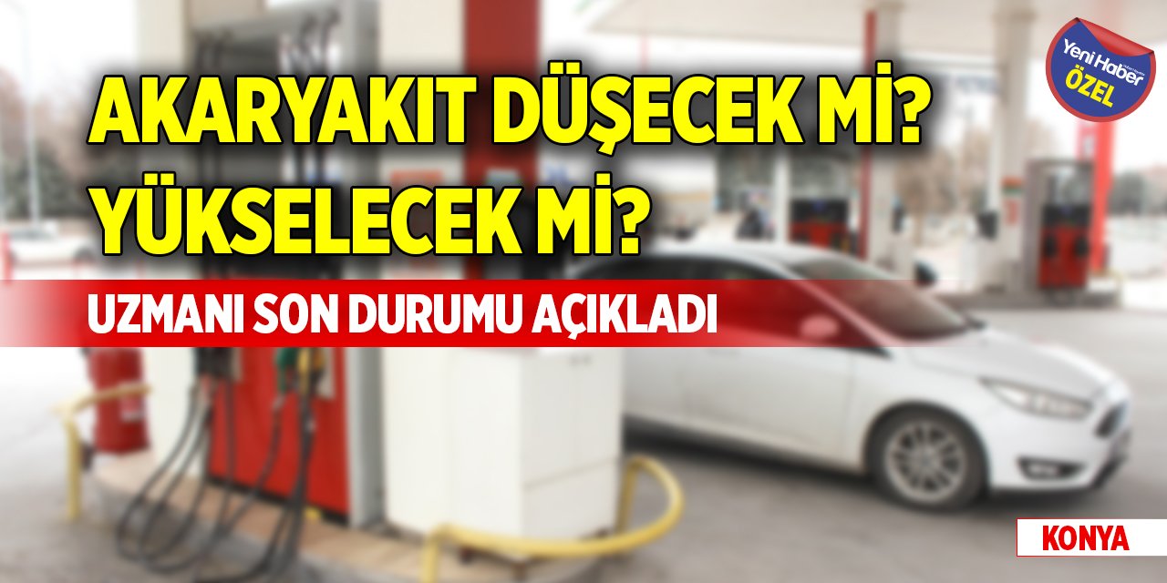 Akaryakıt düşecek mi? Yükselecek mi? Uzmanı son durumu açıkladı