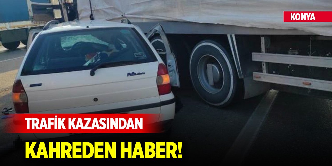 Konya'da kamyona çarpan otomobildeki 4 kişi öldü