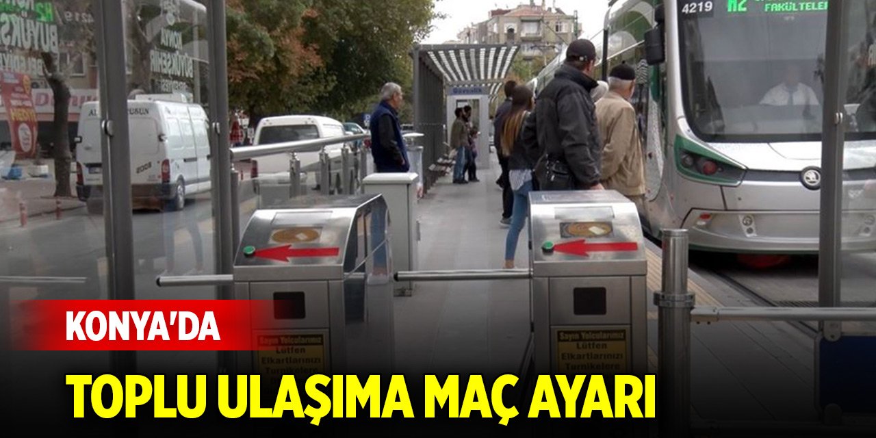 Konya'da toplu ulaşıma maç ayarı