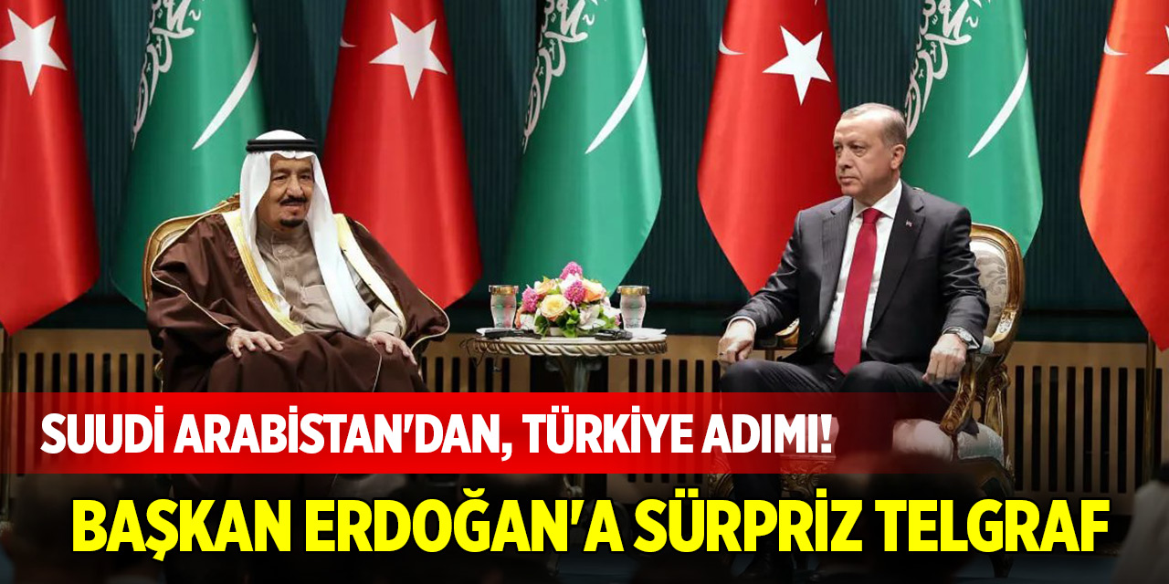 Suudi Arabistan'dan, Türkiye adımı! Başkan Erdoğan'a sürpriz telgraf