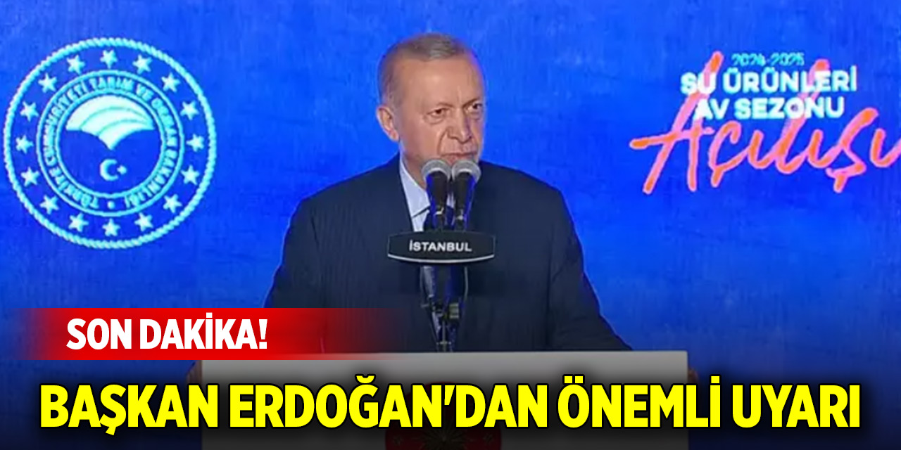 Son dakika! Cumhurbaşkanı Erdoğan'dan önemli uyarı