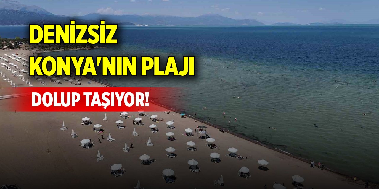 Denizsiz Konya'nın plajı dolup taşıyor!