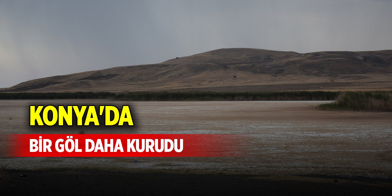 Konya'da bir göl daha kurudu