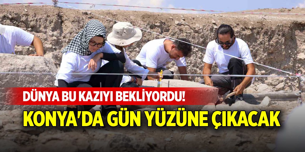 Dünya bu kazıyı bekliyordu! Konya'da gün yüzüne çıkacak