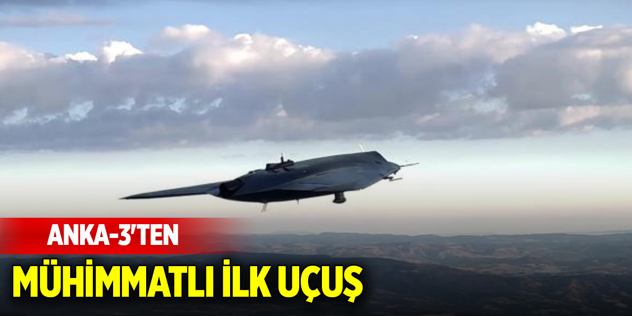 ANKA-3'ten mühimmatlı ilk uçuş