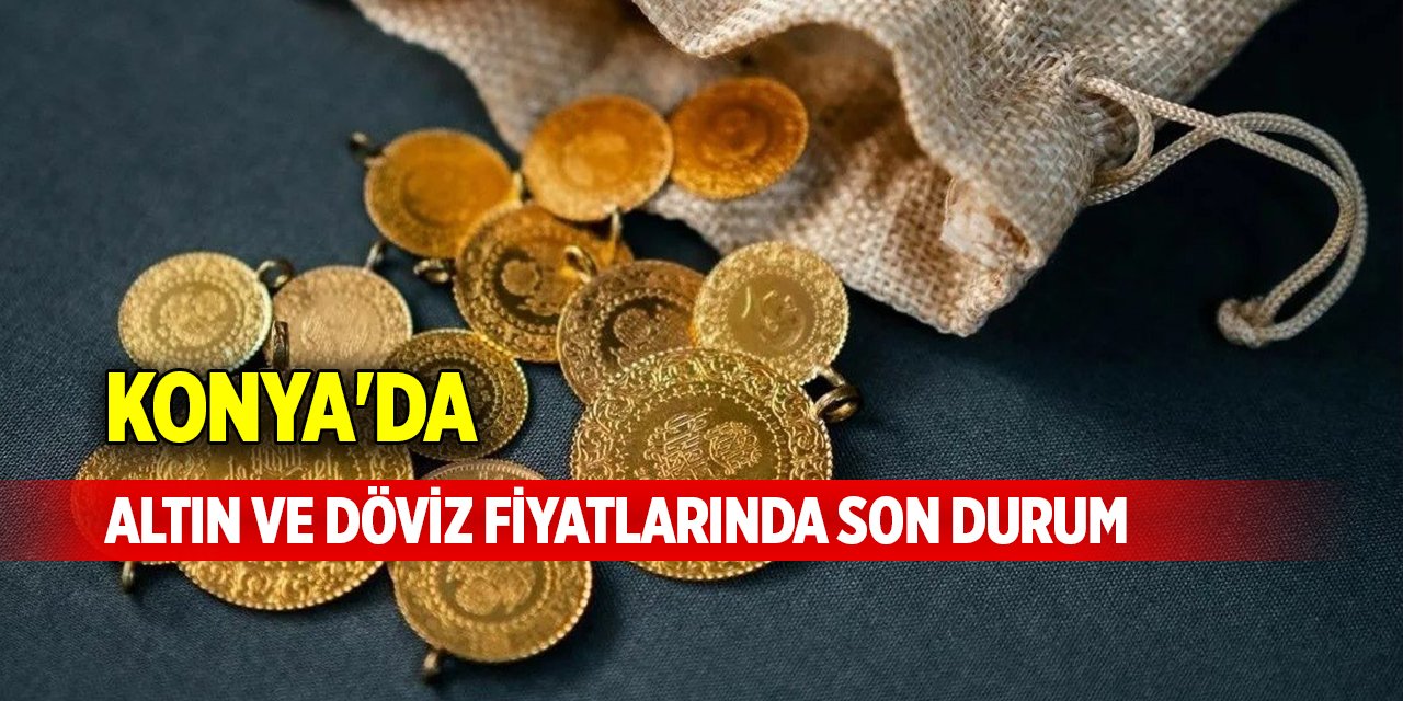 Konya'da altın ve dövizde güncel fiyatlar (20 Ekim 2024)