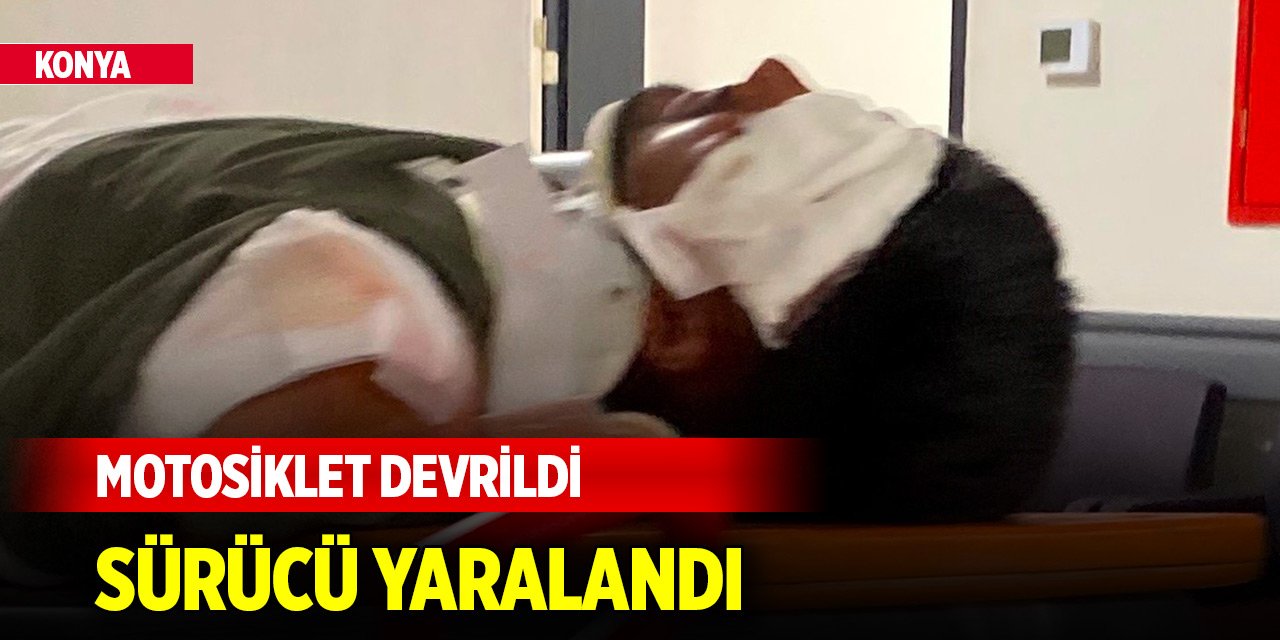 Konya’da motosiklet devrildi, sürücü yaralandı