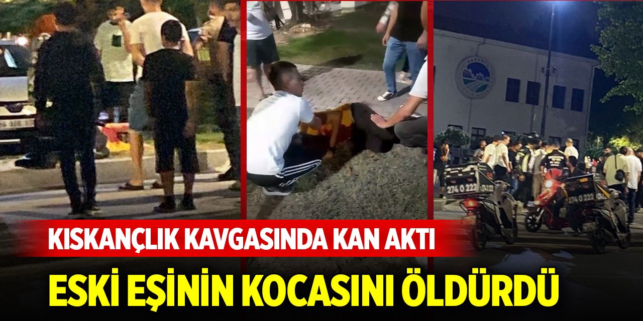 Kıskançlık kavgasında kan aktı: Eski eşinin kocasını öldürdü