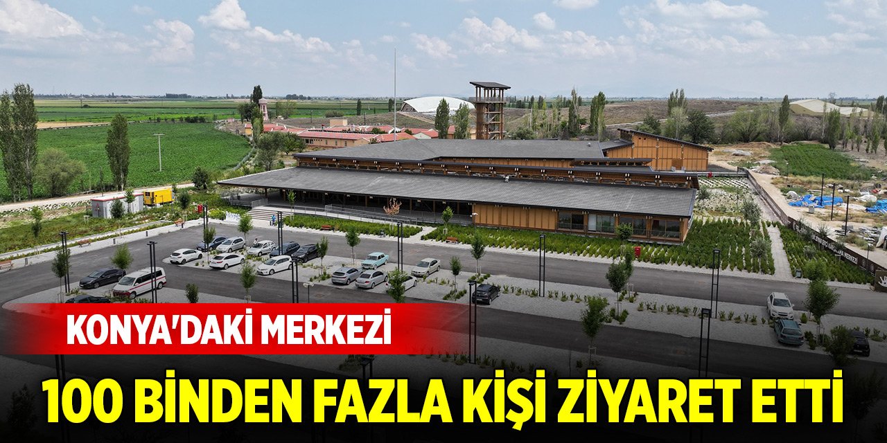 Konya'daki merkezi 100 binden fazla kişi ziyaret etti