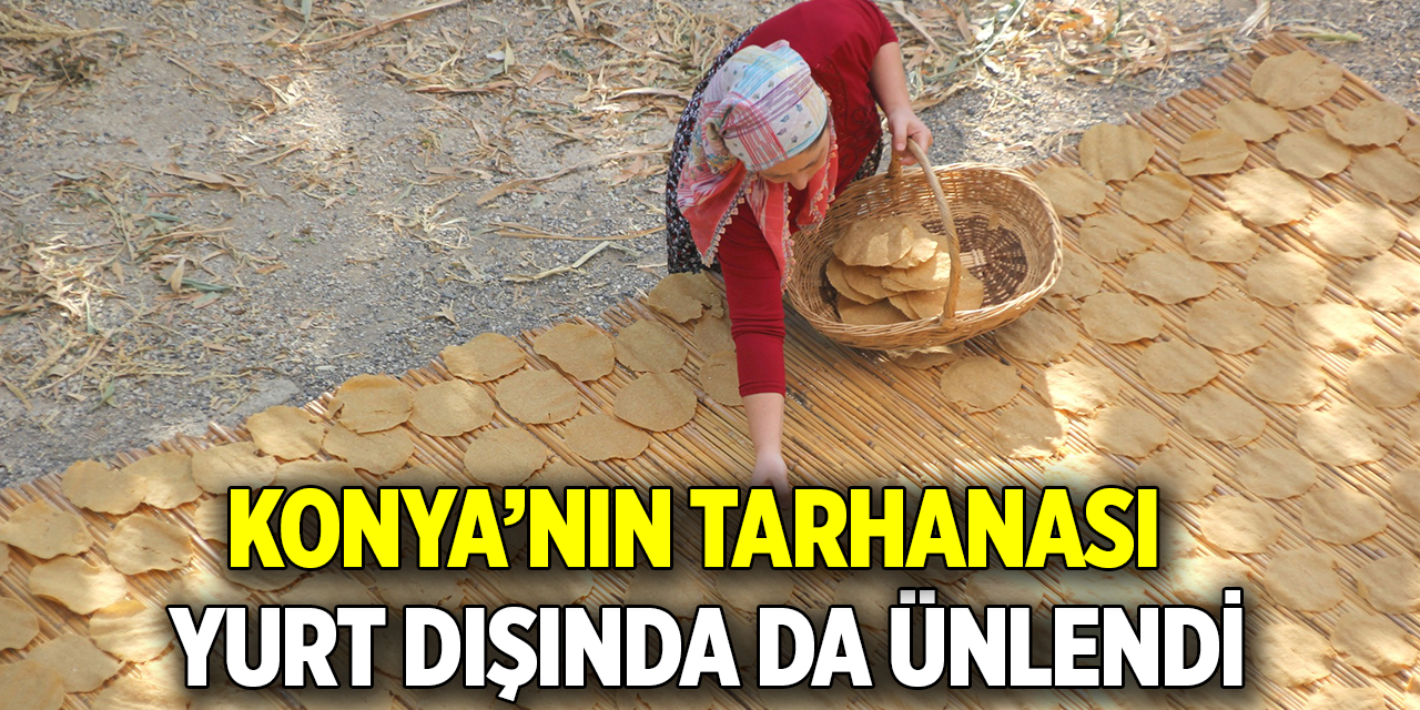 Konya’nın tarhanası yurt dışında da ünlendi