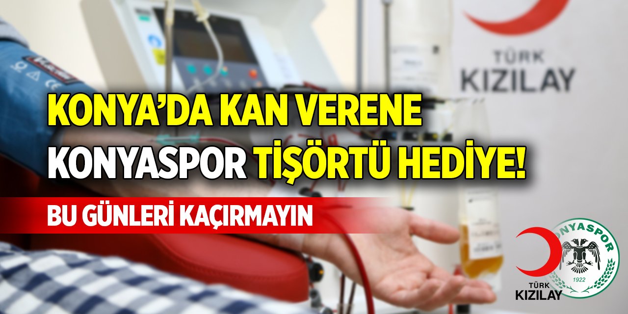 Konya’da kan verene Konyaspor tişörtü hediye! Bu günleri kaçırmayın