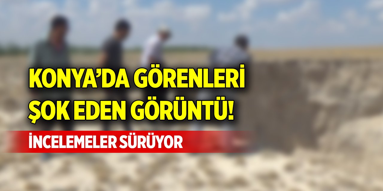 Konya’da görenleri şok eden görüntü! İncelemeler sürüyor