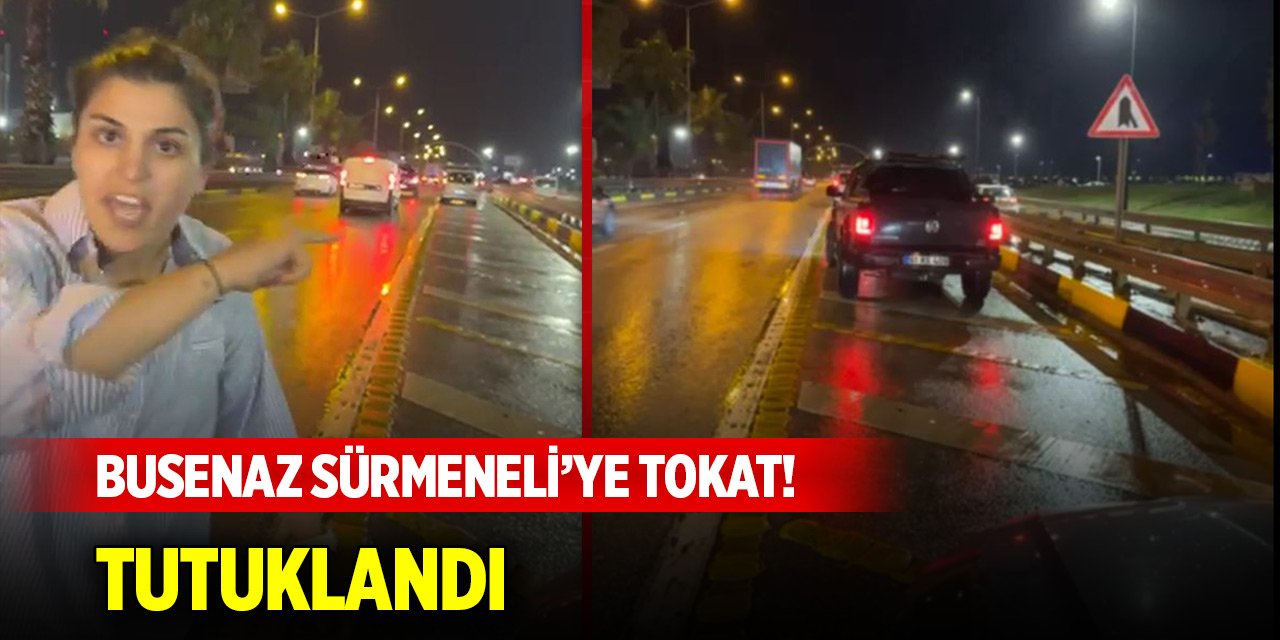 Busenaz Sürmeneli’ye trafikte tokat attı, tutuklandı