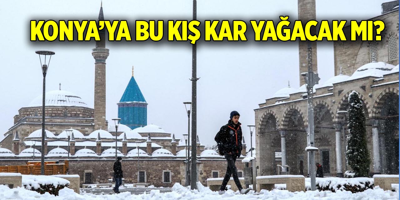 Konya’ya bu kış kar yağacak mı?