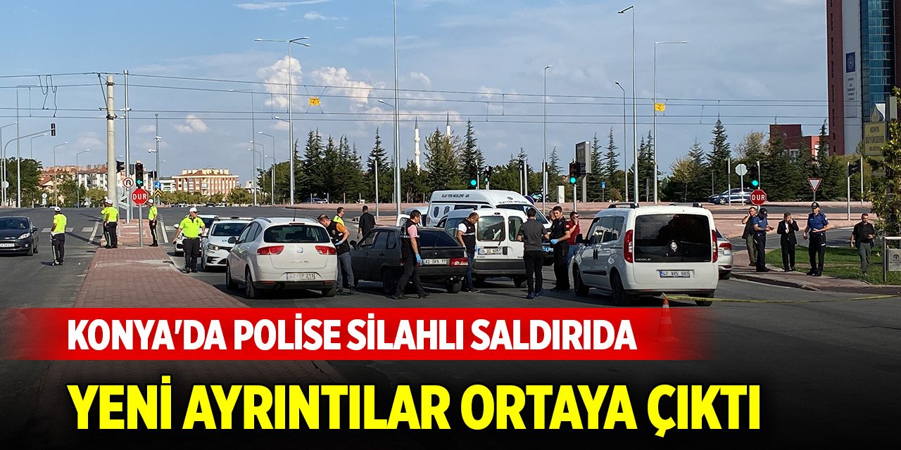 Konya'da polise silahlı saldırıda yeni ayrıntılar ortaya çıktı