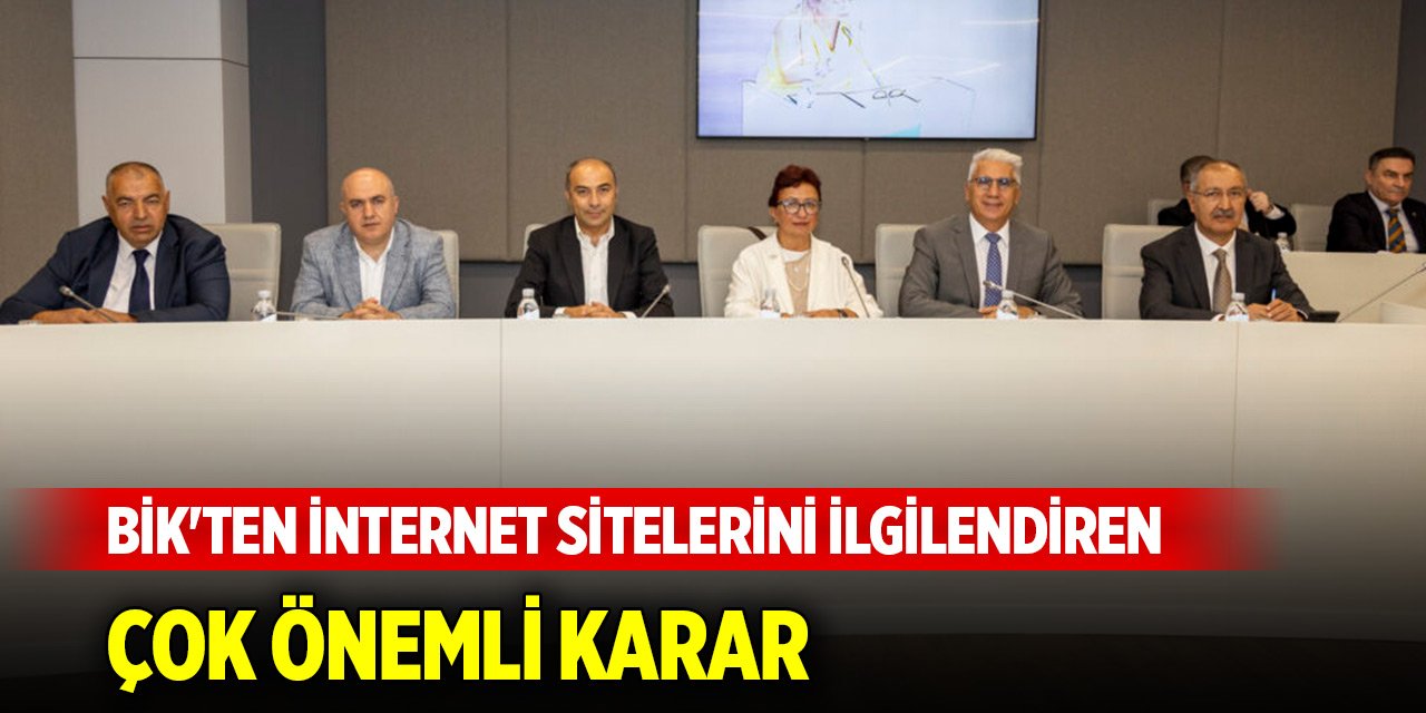 BİK'ten internet sitelerini ilgilendiren çok önemli karar