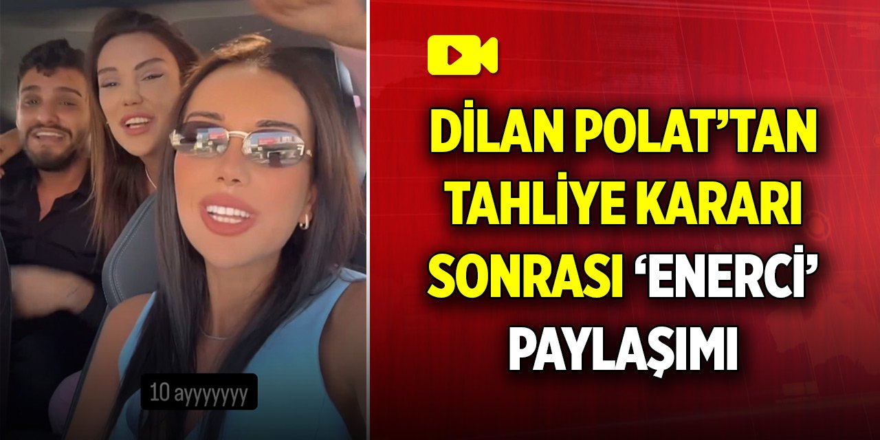 Dilan Polat’tan tahliye kararı sonrası ‘Enerci’ paylaşımı