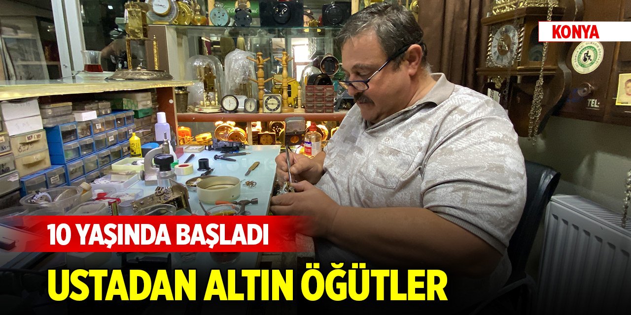 Konya'da 10 yaşında mesleğine başlayan ustadan altın öğütler