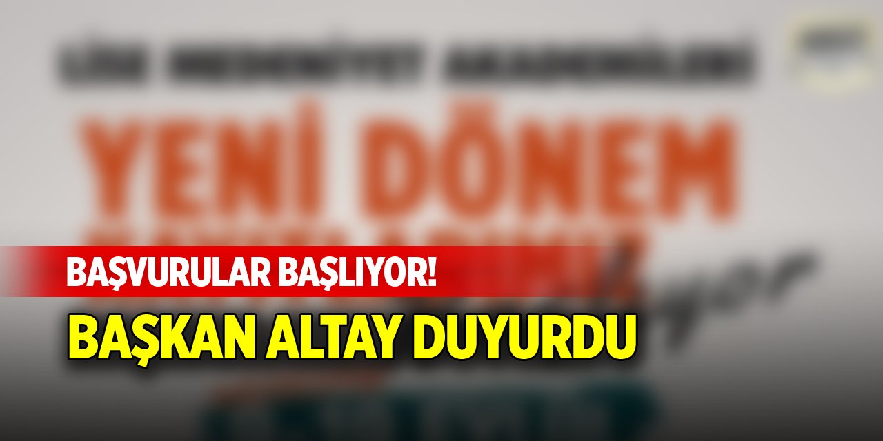 Başvurular başlıyor! Başkan Altay duyurdu