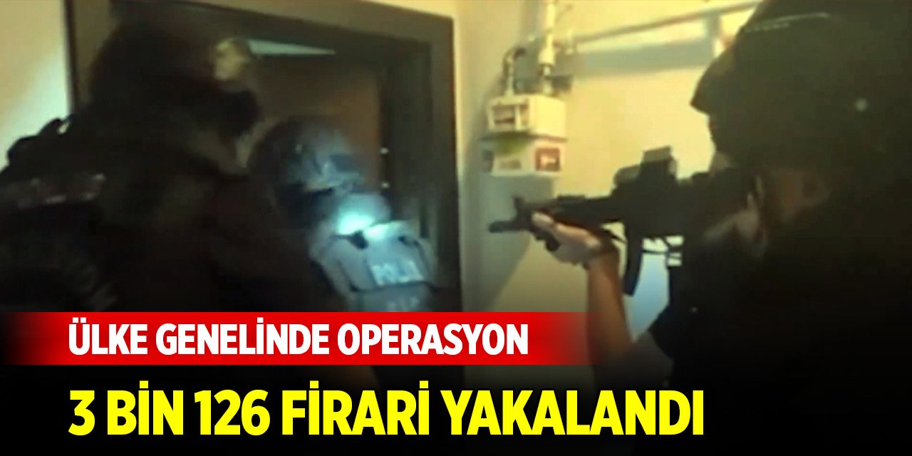 Ülke genelinde 'Çember-22' operasyonları...3 bin 126 firari yakalandı