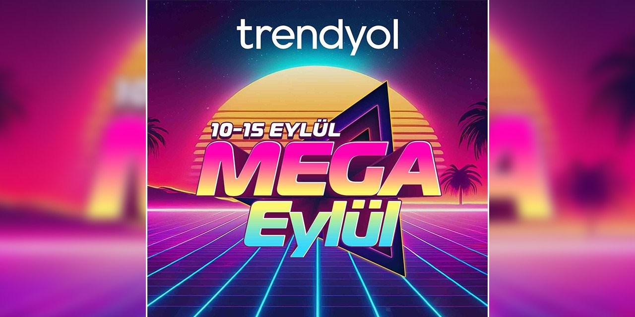 Trendyol, ‘Mega Eylül’ü başlattı