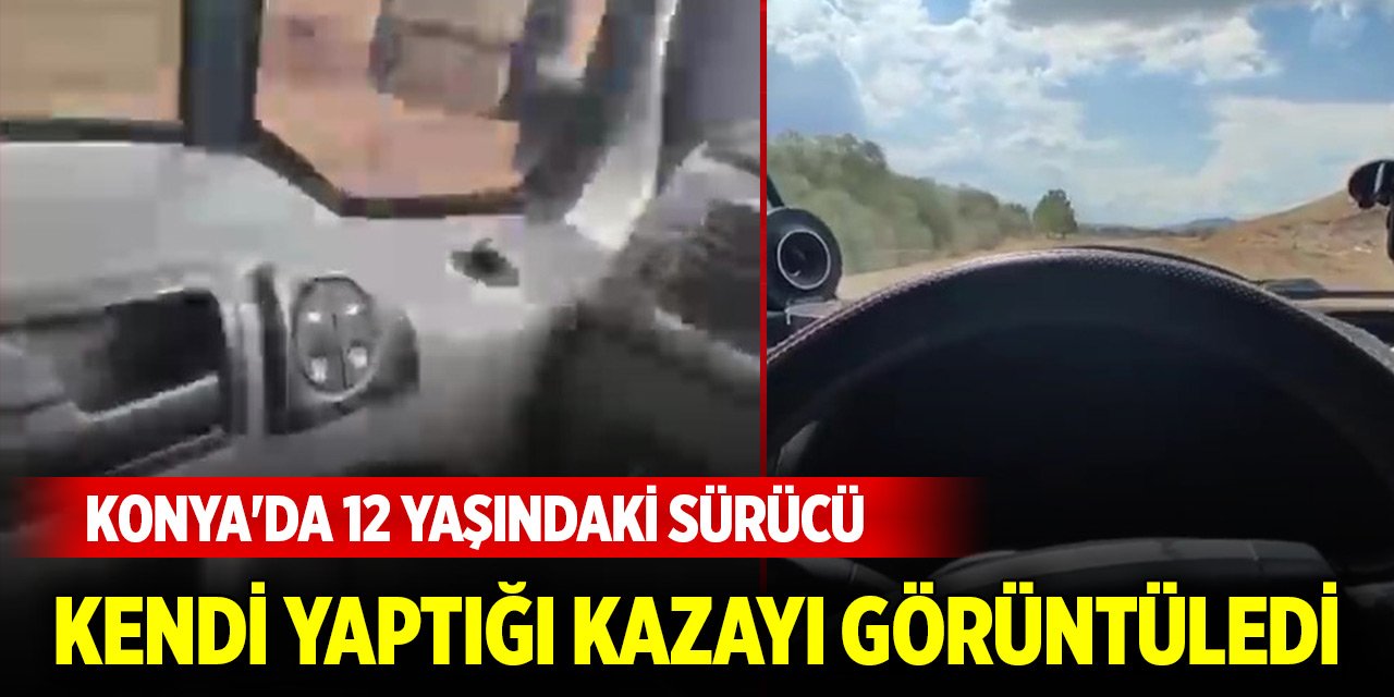 Konya'da 12 yaşındaki sürücü, kendi yaptığı kazayı görüntüledi