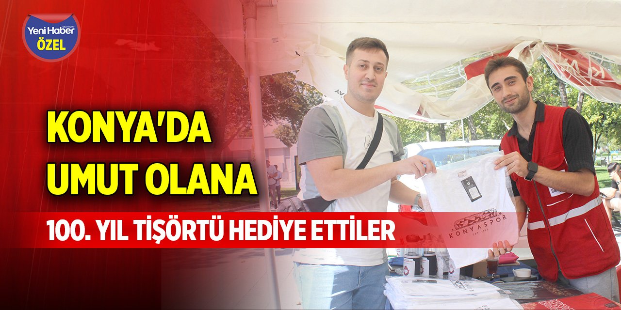 Konya'da umut olana 100. yıl tişörtü hediye ettiler