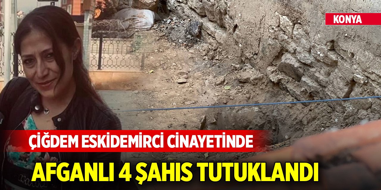 Konya'da 2 çocuk annesinin öldürüldüğü olayda Afganlı 4 şahıs tutuklandı