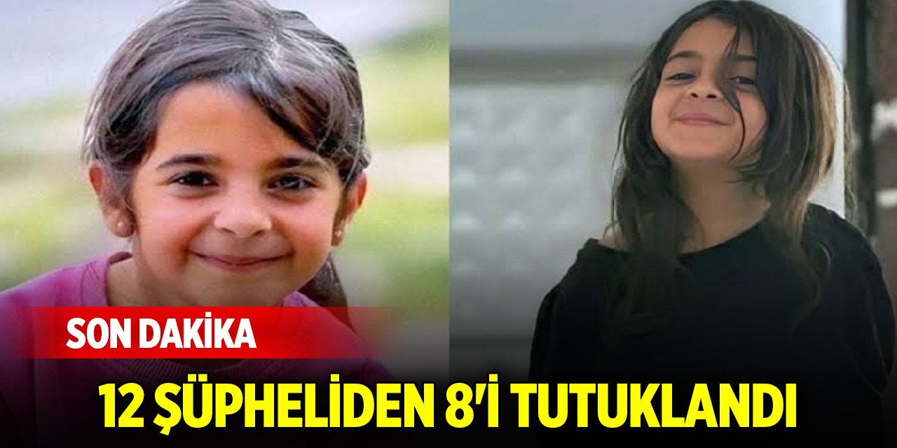 Narin Güran cinayetinde son gelişme: 12 şüpheliden 8'i tutuklandı