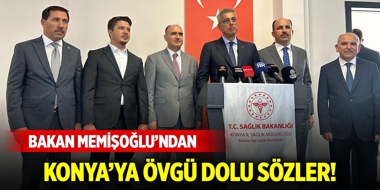 Bakan Memişoğlu’ndan Konya’ya övgü dolu sözler!