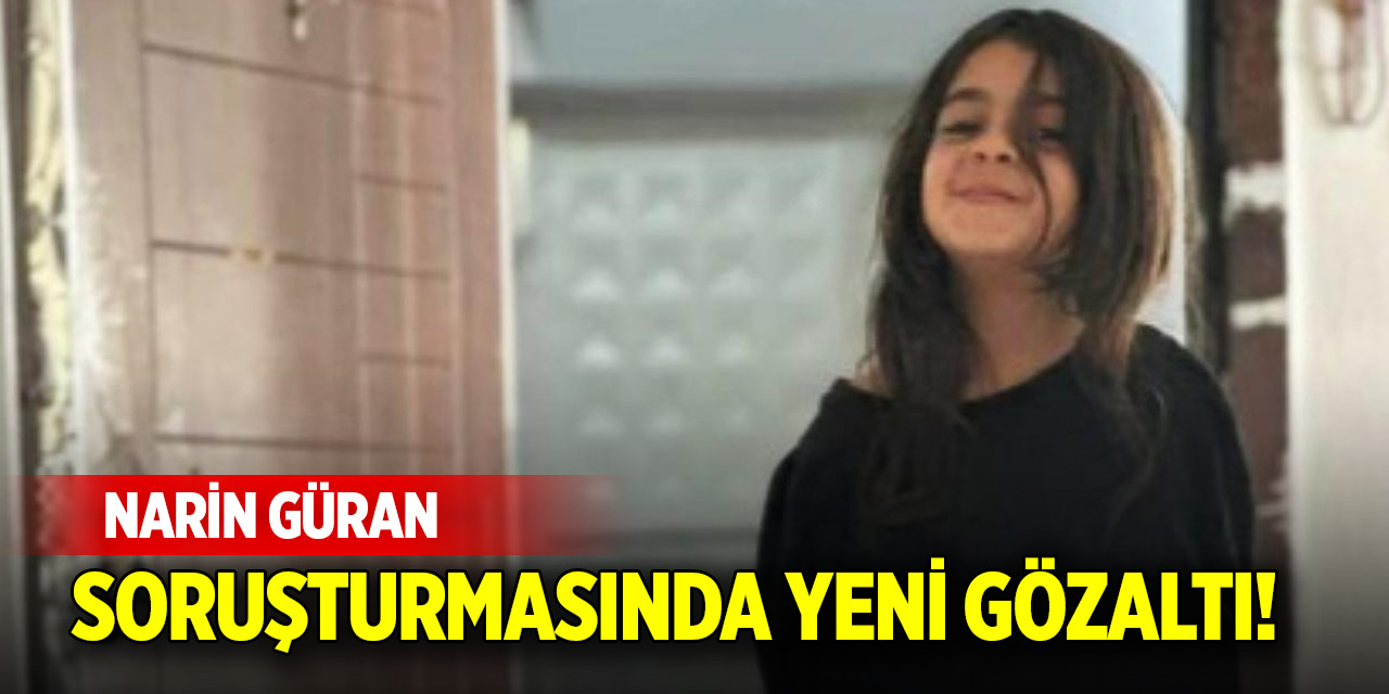 Narin Güran soruşturmasında yeni gözaltı!