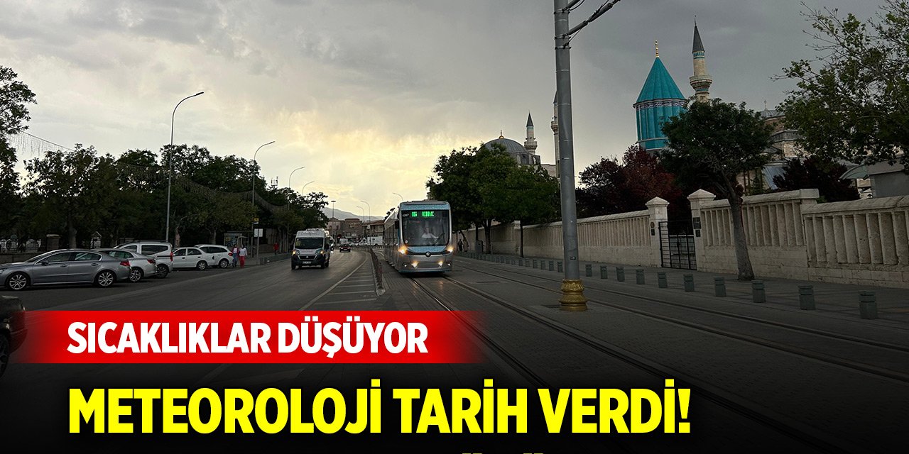 Meteoroloji, Konya için tarih verdi! Sıcaklıklar düşüyor