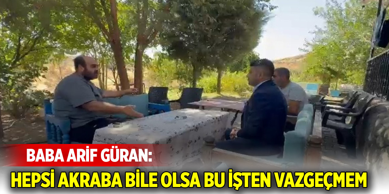 Arif Güran: Hepsi akraba bile olsa bu işten vazgeçmem