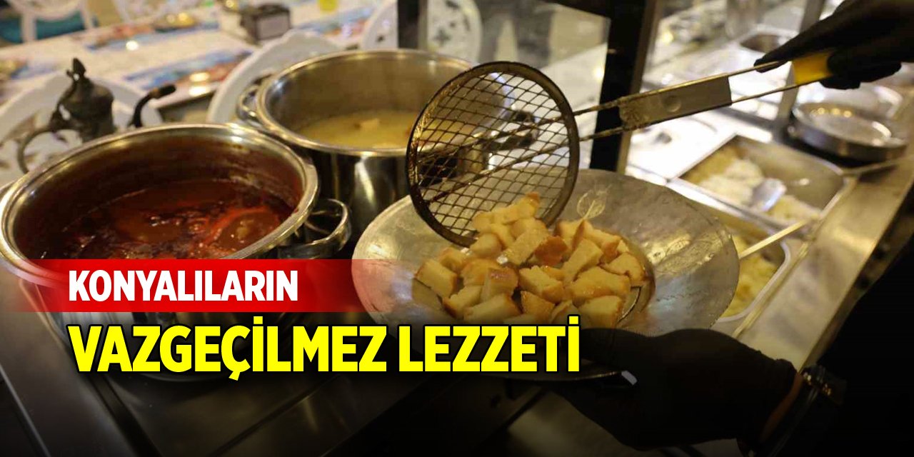 Konyalıların vazgeçilmez lezzeti