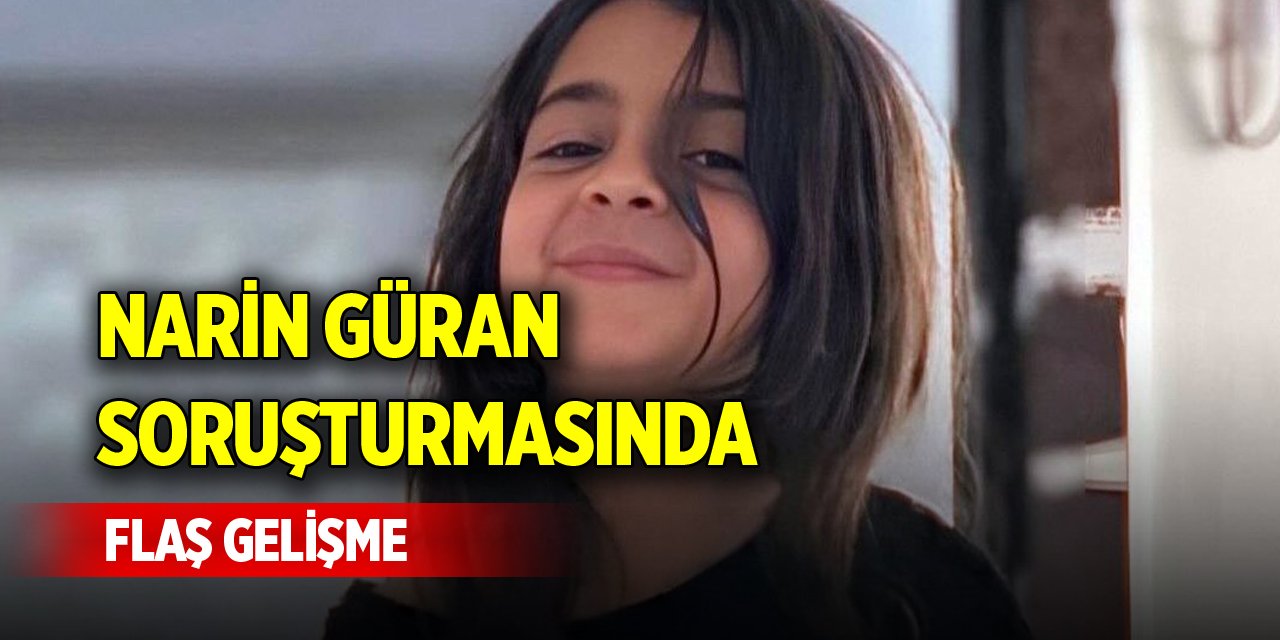 Narin Güran soruşturmasında flaş gelişme