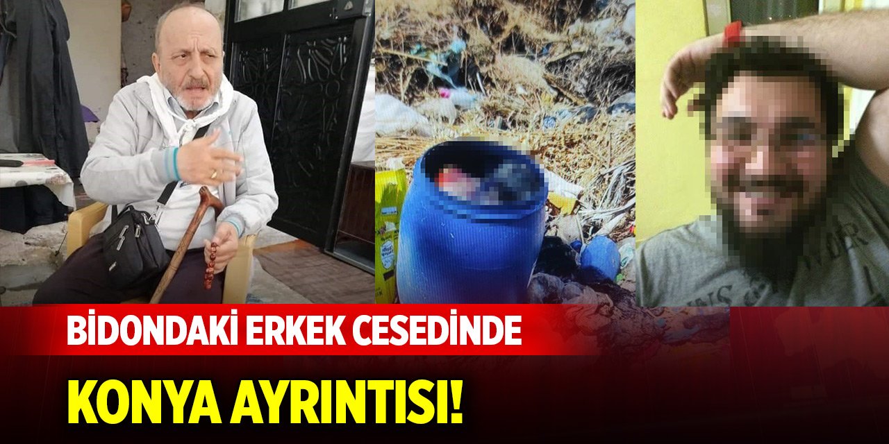 Konya detayı... Çöplükte bidonda bulunan çıplak erkek cesedinin sırrı çözüldü