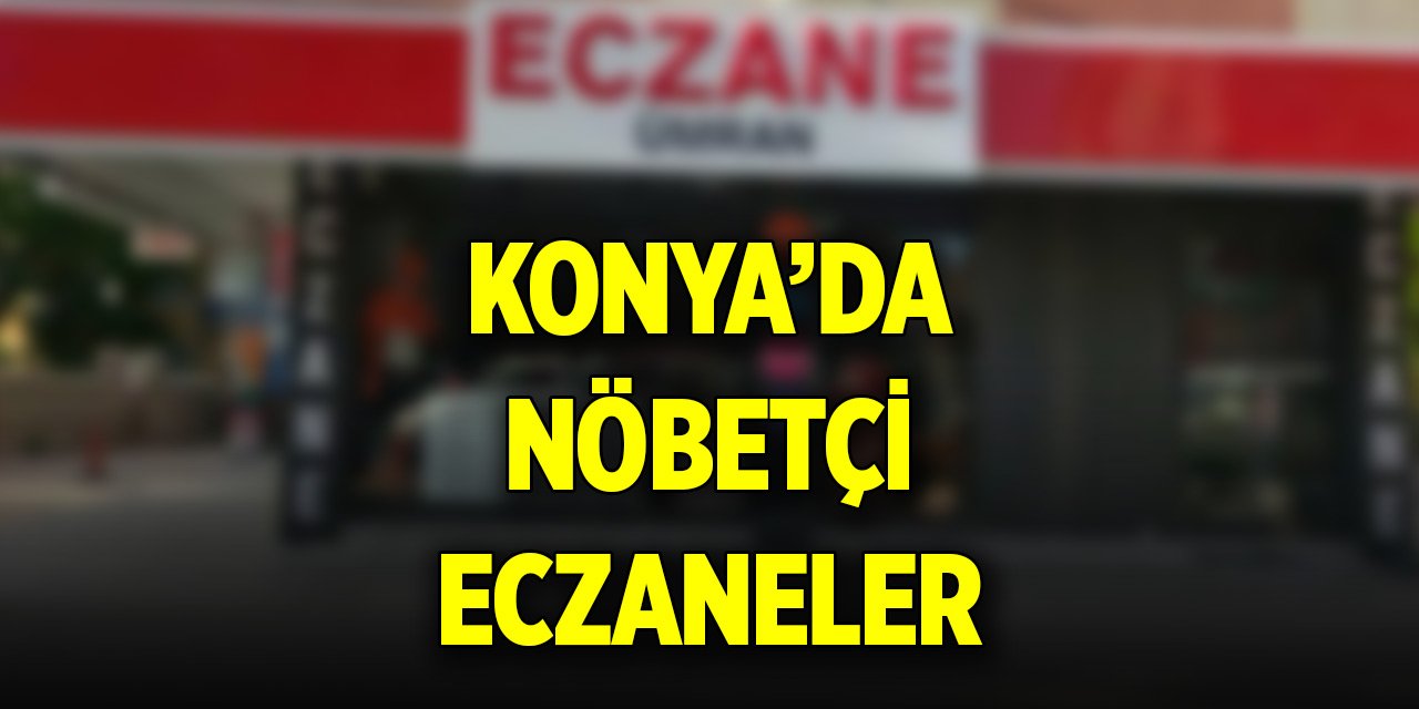 Konya’da günün nöbetçi eczaneleri (21 Eylül 2024)