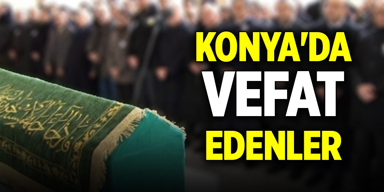 Konya’da bugün vefat edenler (19 Ekim 2024)