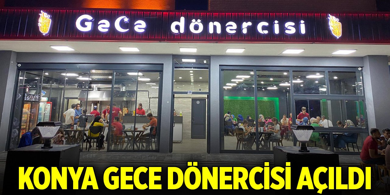 Konya Gece Dönercisi açıldı