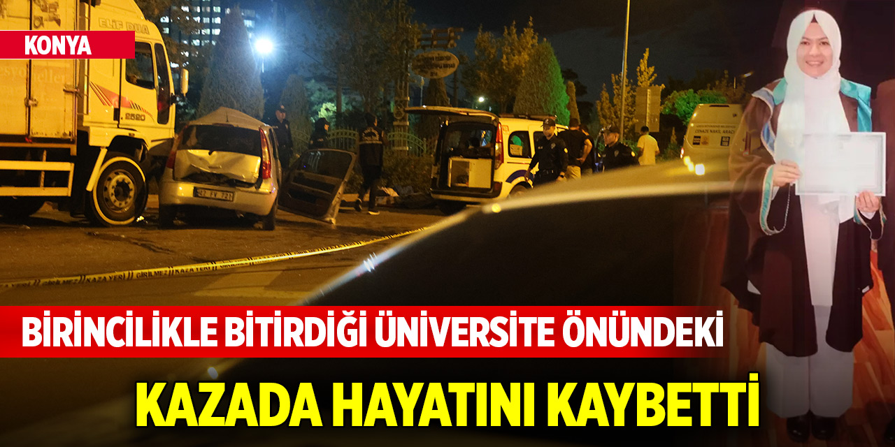 Birincilikle bitirdiği üniversite önündeki kazada hayatını kaybetti