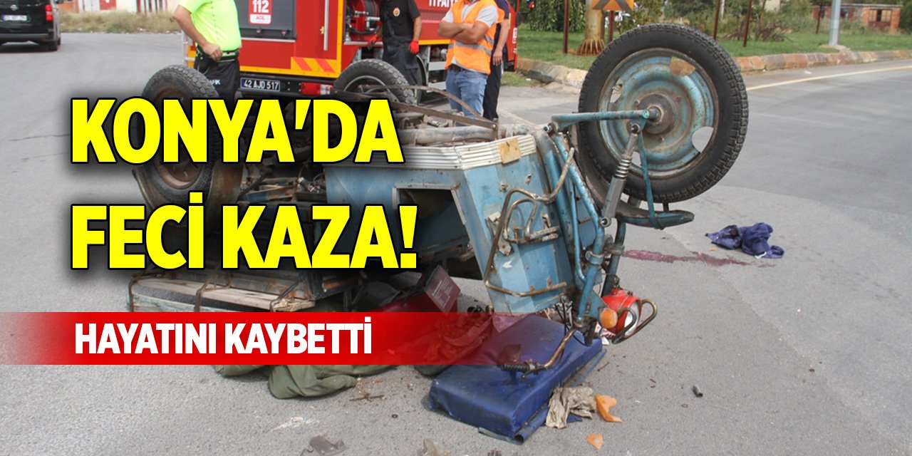 Konya'da feci kaza! Hayatını kaybetti