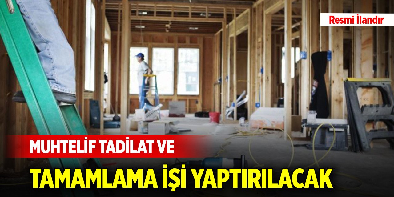 Muhtelif tadilat ve tamamlama işi yaptırılacak