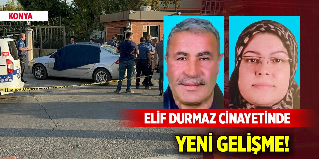 Konya'daki Elif Durmaz cinayetinde yeni gelişme