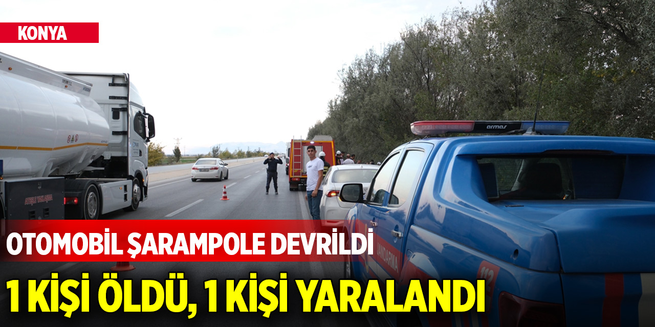 Konya'da otomobil şarampole devrildi: 1 kişi öldü, 1 kişi yaralandı