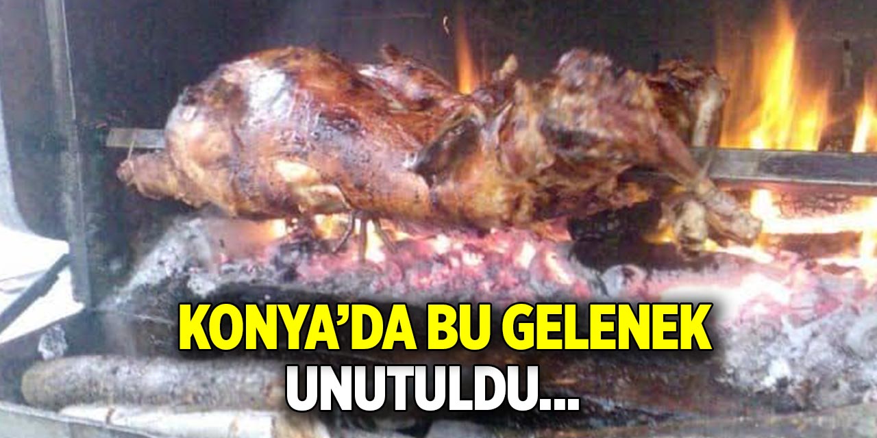 Konya’da bu gelenek unutuldu